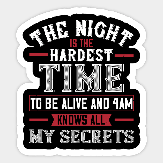 The Night Is The Hardest Time To Be Alive And 4am Knows All My Secrets Sticker by APuzzleOfTShirts